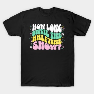 How Long Until the Halftime Show? // Vintage Band Parent // Funny Marching Band Mom T-Shirt